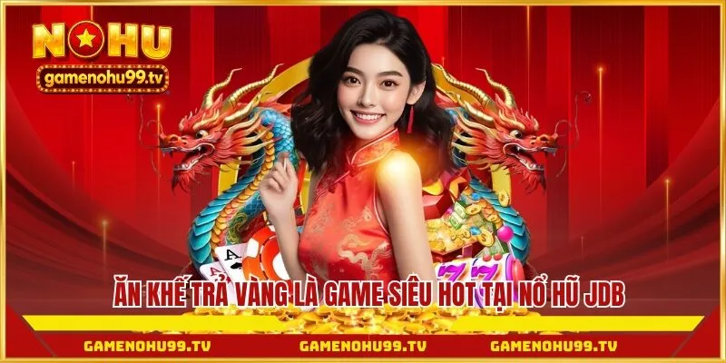 Ăn khế trả vàng là game siêu hot tại nổ hũ JDB