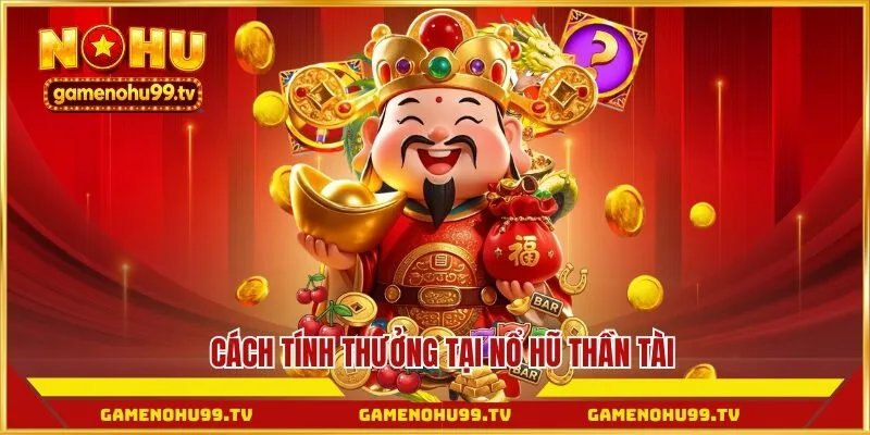 Cách tính thưởng tại nổ hũ thần tài