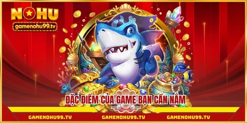 Đặc điểm của game bạn cần nắm
