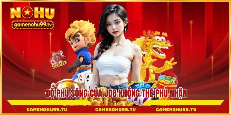Độ phủ sóng của JDB không thể phủ nhận