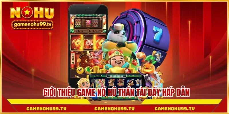 Giới thiệu game nổ hũ thần tài đầy hấp dẫn