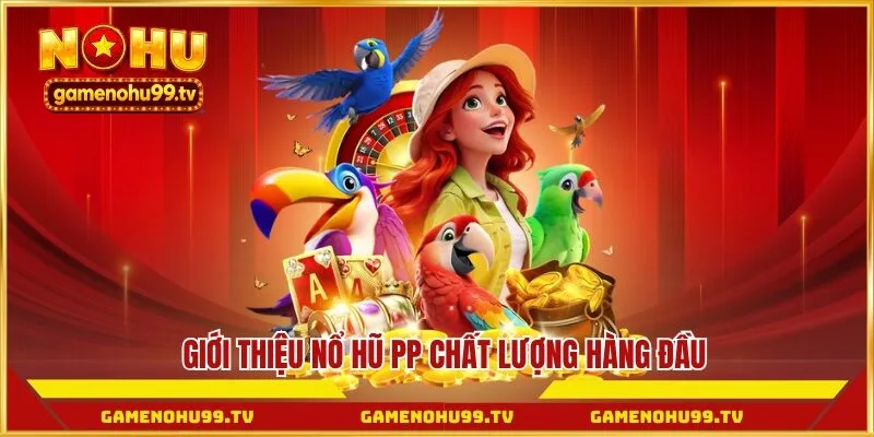 Giới thiệu Nổ Hũ PP chất lượng hàng đầu
