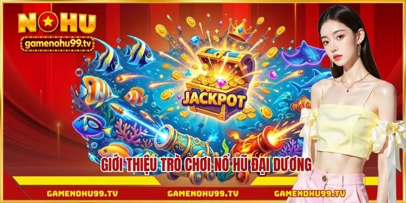 Giới thiệu trò chơi nổ hũ đại dương