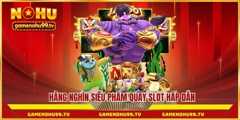 Hàng nghìn siêu phẩm quay slot hấp dẫn