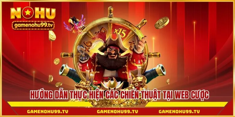 Hướng dẫn thực hiện các chiến thuật tại web cược