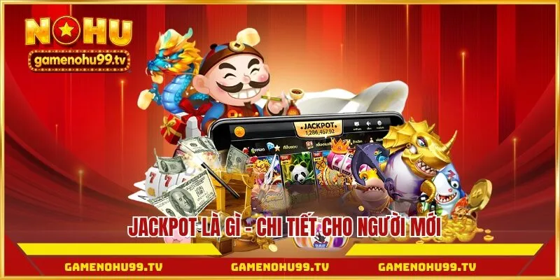 Jackpot là gì - Chi tiết cho người mới