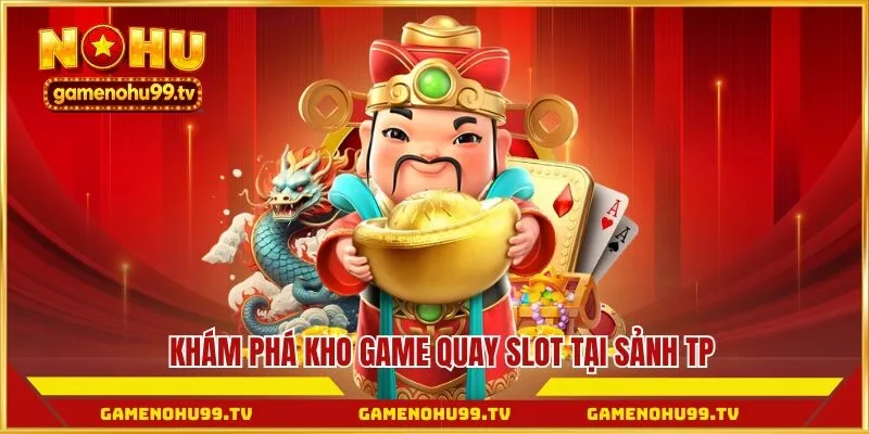 Khám phá kho game quay slot tại sảnh TP