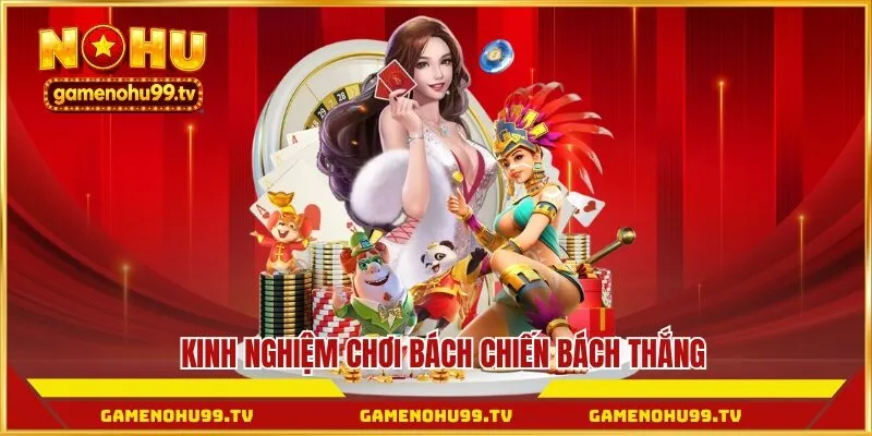 Kinh nghiệm chơi bách chiến bách thắng