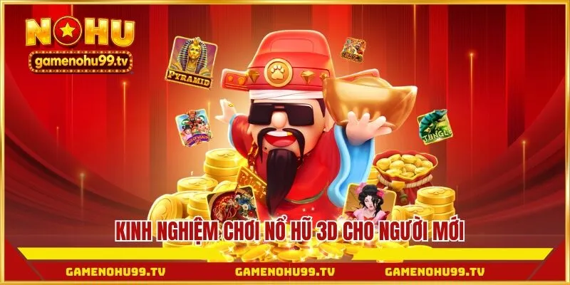 Kinh nghiệm chơi nổ hũ 3D cho người mới