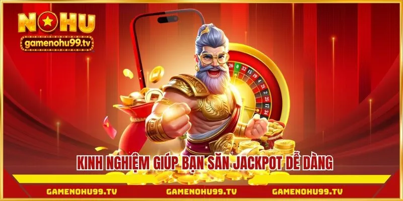 Kinh nghiệm giúp bạn săn jackpot dễ dàng