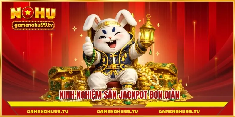 Kinh nghiệm săn jackpot đơn giản