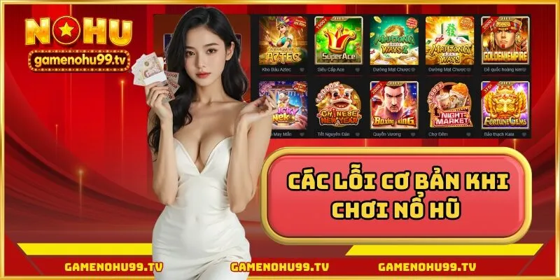 Lỗi cơ bản khi chơi nổ hũ