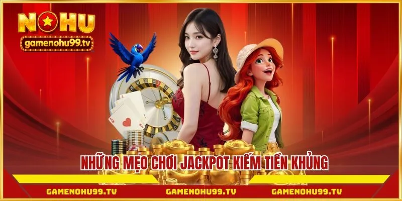 Những mẹo chơi Jackpot kiếm tiền khủng