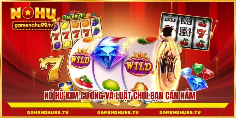 Nổ Hũ Kim Cương và luật chơi bạn cần nắm