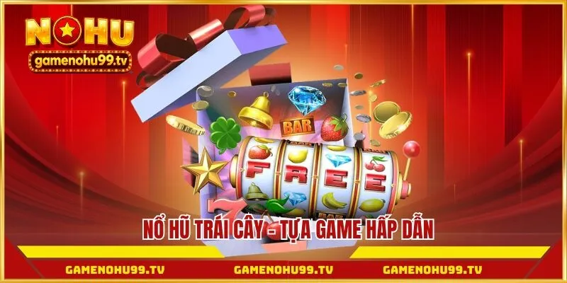 Nổ hũ trái cây - Tựa game hấp dẫn