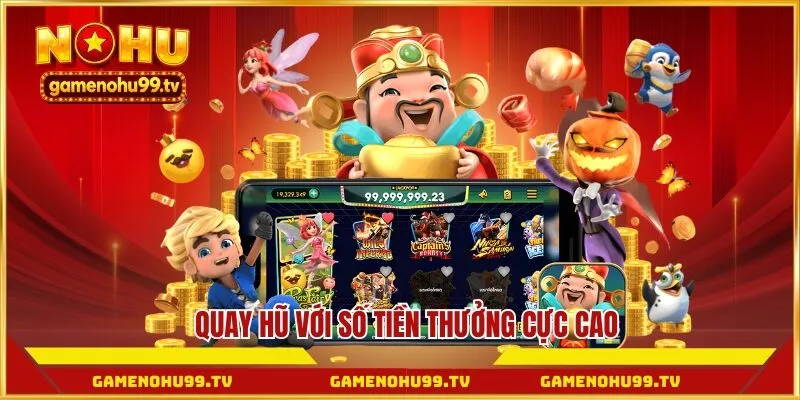 Quay hũ với số tiền thưởng cực cao
