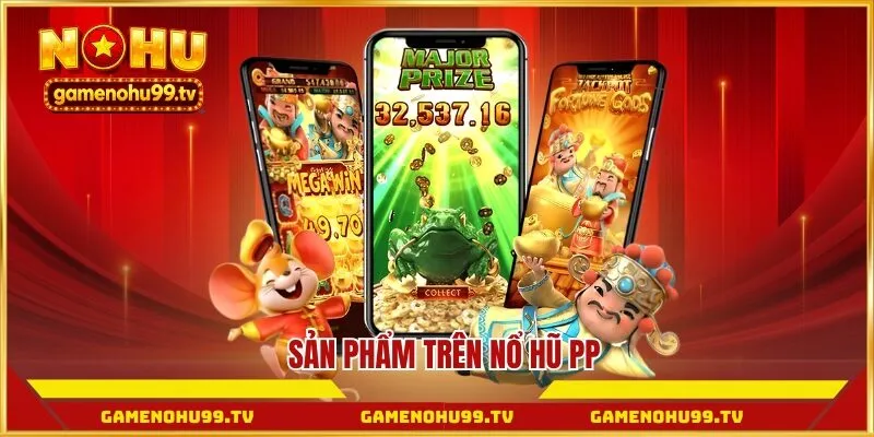 Sản phẩm trên Nổ Hũ PP