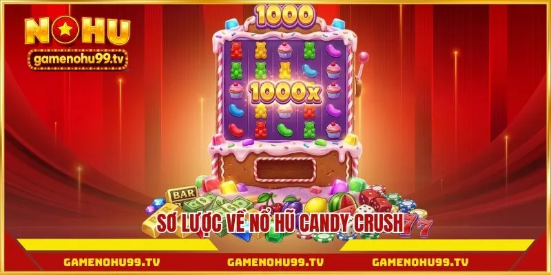 Sơ lược về nổ hũ Candy Crush