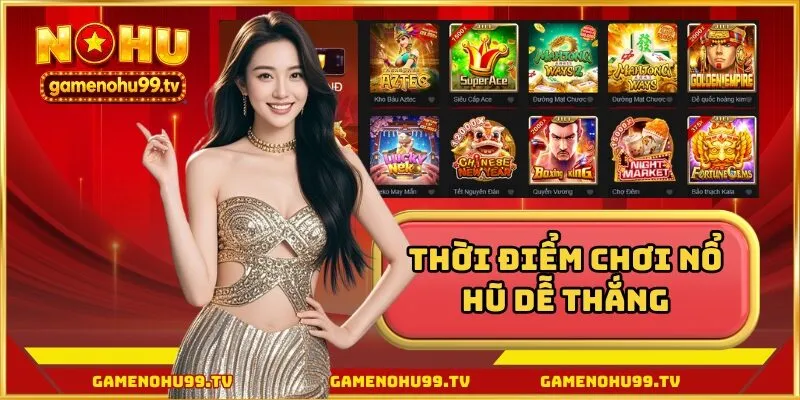thời điểm chơi nổ hũ dễ thắng