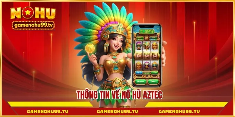 Thông tin về nổ hũ Aztec