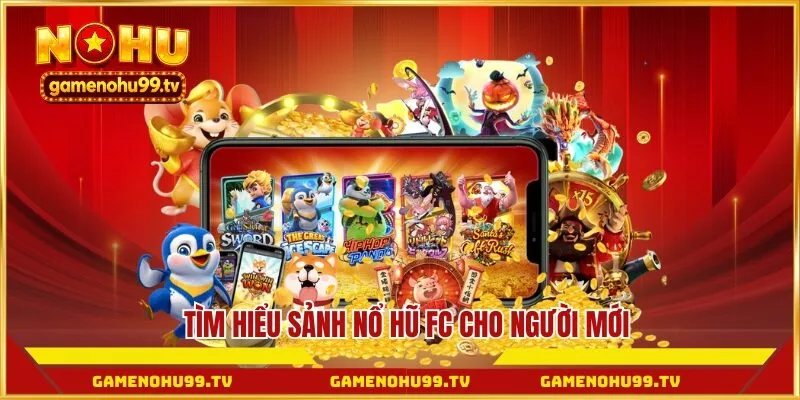 Tìm hiểu sảnh Nổ Hũ FC cho người mới