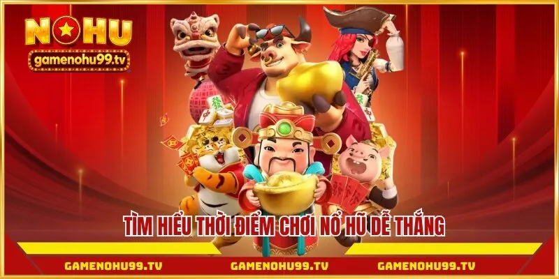 Tìm hiểu thời điểm chơi nổ hũ dễ thắng